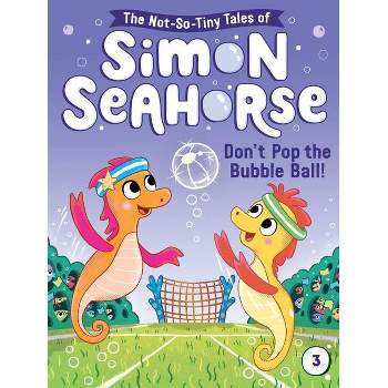 Don't Pop the Bubble Ball! - (The Not-So-Tiny Tales of Simon Seahorse) by Cora Reef