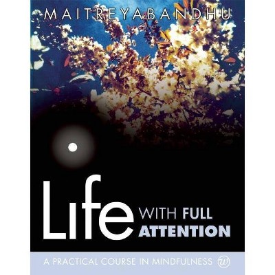 Life with Full Attention - by  Maitreyabandhu (Paperback)