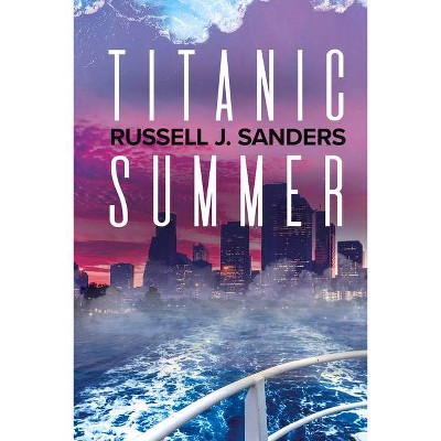 Titanic Summer - by  Russell J Sanders (Paperback)