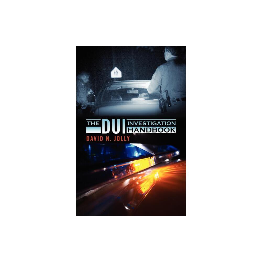 The DUI Investigation Handbook - by David N Jolly (Paperback)