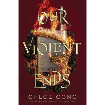 Our Violent Ends - (These Violent Delights) by Chloe Gong (Hardcover)