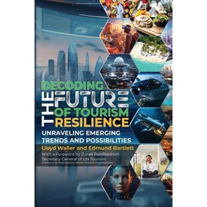 Decoding the Future of Tourism Resilience - by  Lloyd Waller & Edmund Bartlett (Paperback) - 1 of 1