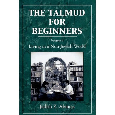 The Talmud for Beginners: Living in a Non-Jewish World - by  Judith Z Abrams (Paperback)