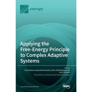 Applying the Free-Energy Principle to Complex Adaptive Systems - by  Paul Badcock & Maxwell Ramstead & Zahra Sheikhbahaee (Hardcover) - 1 of 1
