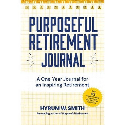 Purposeful Retirement Journal - by  Hyrum W Smith (Paperback)