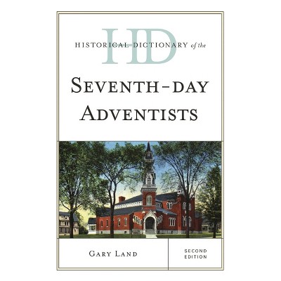 Historical Dictionary of the Seventh-Day Adventists - (Historical Dictionaries of Religions, Philosophies, and Move) 2nd Edition by  Gary Land