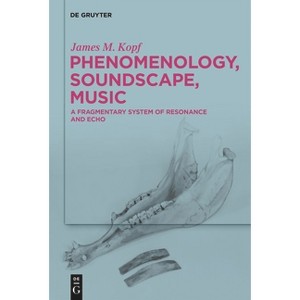 Phenomenology, Soundscape, Music - by  James M Kopf (Hardcover) - 1 of 1