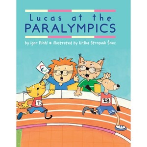 Lucas at the Paralympics - by  Igor Plohl (Hardcover) - 1 of 1