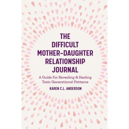 The Difficult Mother-daughter Relationship Journal - By Karen C L Anderson  (paperback) : Target