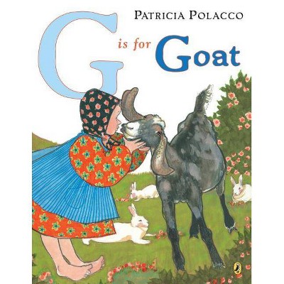 G Is for Goat - by  Patricia Polacco (Paperback)