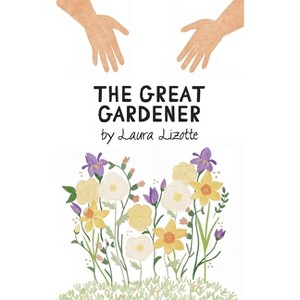 The Great Gardener - by  Laura Lizotte (Paperback) - 1 of 1