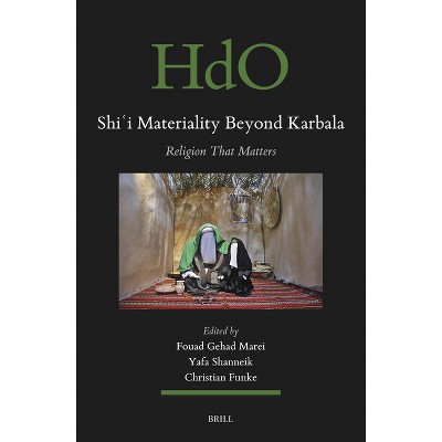 Shiʿi Materiality Beyond Karbala - (Handbook of Oriental Studies: Section 1; The Near and Middle East) (Hardcover)