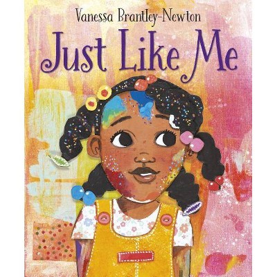 Just Like Me - by  Vanessa Brantley-Newton (Hardcover)