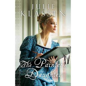 The Painter's Daughter - by  Julie Klassen (Paperback)