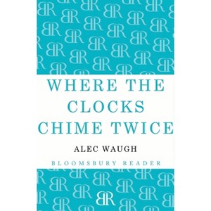 Where the Clocks Chime Twice - by  Alec Waugh (Paperback) - 1 of 1