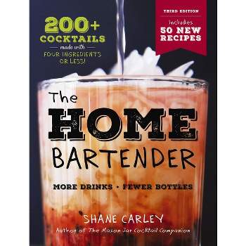 The Home Bartender: The Third Edition - 3rd Edition by  Shane Carley (Hardcover)