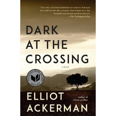 Dark at the Crossing - by  Elliot Ackerman (Paperback)