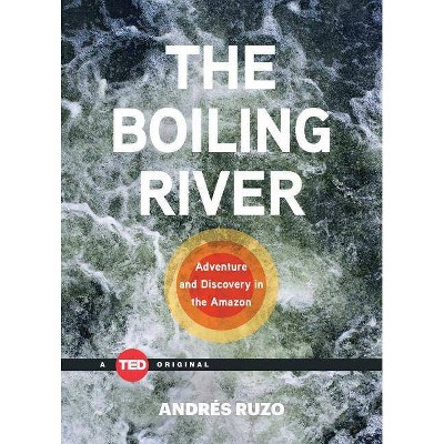 The Boiling River - (Ted Books) by  Andrés Ruzo (Hardcover)