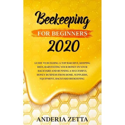 Beekeeping for Beginners 2020 - by  Anderia Zetta (Paperback)