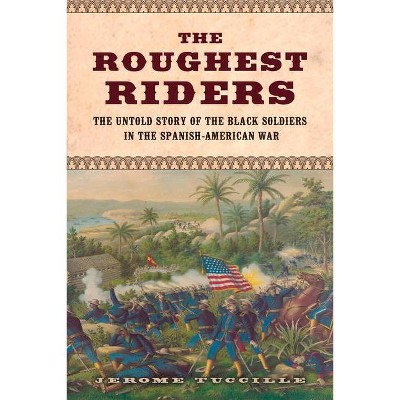 The Roughest Riders - by  Jerome Tuccille (Hardcover)