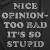 Mens Nice Opinion Too Bad Its So Stupid T Shirt Funny Dumb Idea Tee For Guys - Crazy Dog Men's T Shirt - image 2 of 4