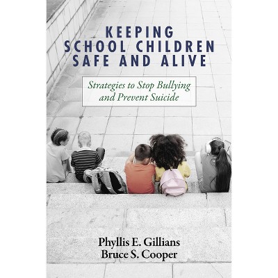 Keeping School Children Safe and Alive - by  Phyllis E Gillians & Bruce S Cooper (Paperback)