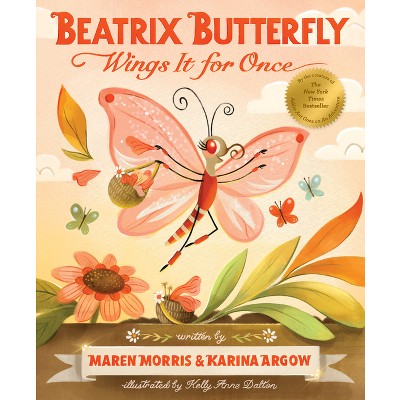 Beatrix Butterfly Wings It for Once - (Addie Ant's Garden Friends) by  Maren Morris & Karina Argow (Hardcover)