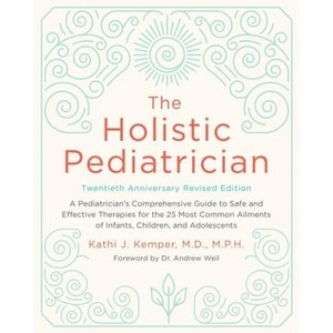 The Holistic Pediatrician, Twentieth Anniversary Revised Edition - by  Kathi J Kemper (Paperback) - 1 of 1