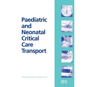 Paediatric and Neonatal Critical Care Transport - by  Peter Barry & Andrew Leslie (Paperback) - 1 of 1