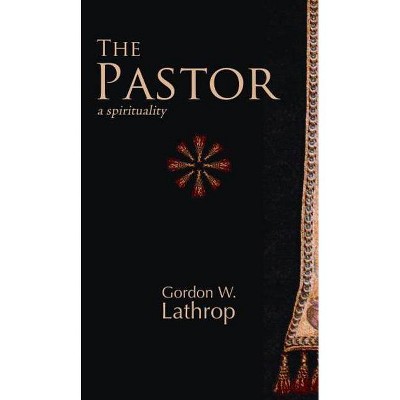 The Pastor - By Gordon W Lathrop (paperback) : Target