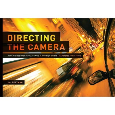 Directing the Camera - by  Gil Bettman (Paperback)