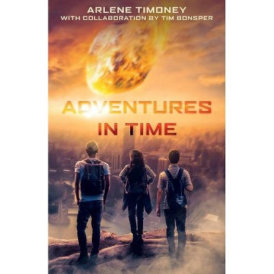 Adventures In Time - by  Arlene Timoney (Paperback)