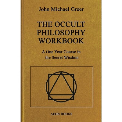 The Occult Philosophy Workbook - by John Michael Greer