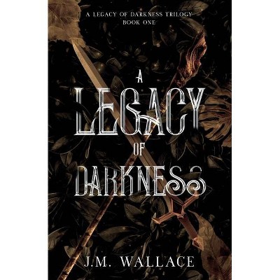 A Legacy of Darkness - by  J M Wallace (Paperback)