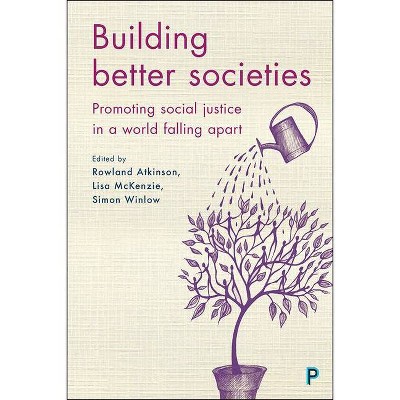 Building Better Societies - by  Rowland Atkinson & Lisa McKenzie & Simon Winlow (Paperback)