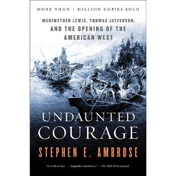 Undaunted Courage - by  Stephen E Ambrose (Paperback)