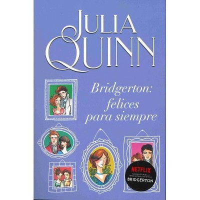 Bridgerton 9 - Bridgerton: Felices Para Siempre - by  Julia Quinn (Paperback)