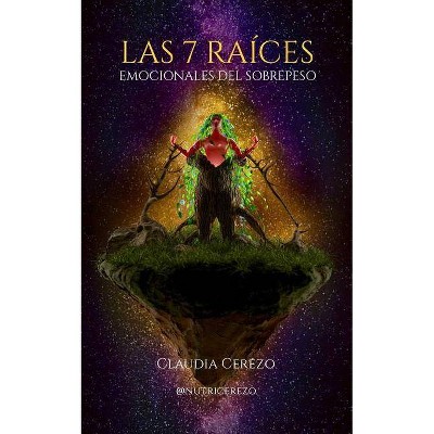 Las 7 Raíces Emocionales del Sobrepeso - by  Claudia Cerezo (Paperback)