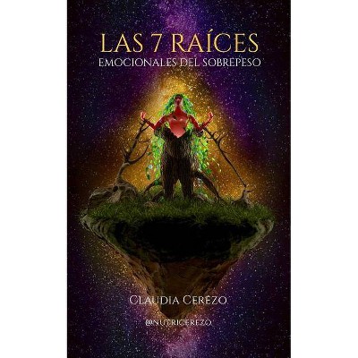 Las 7 Raíces Emocionales del Sobrepeso - by  Claudia Cerezo (Paperback)