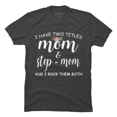 Men's Design By Humans I Have Two Titles Mom and Stepmom I Rock Them Both By MeowShop T-Shirt