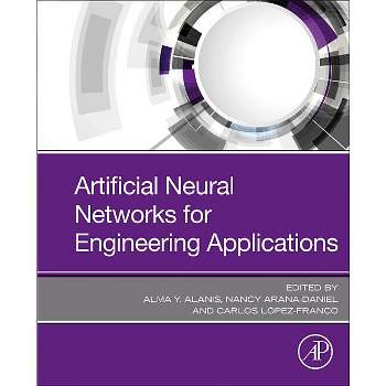 Artificial Neural Networks for Engineering Applications - by  Alma Y Alanis & Nancy Arana-Daniel & Carlos Lopez-Franco (Paperback)