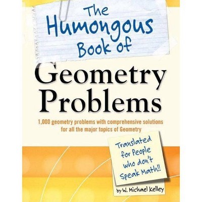 The Humongous Book of Geometry Problems - (Humongous Books) by  W Michael Kelley (Paperback)