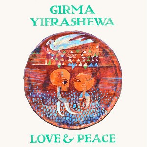 Girma Yifrashewa - LOVE & PEACE (Vinyl) - 1 of 1