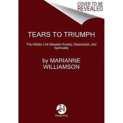 Tears to Triumph - by  Marianne Williamson (Paperback)