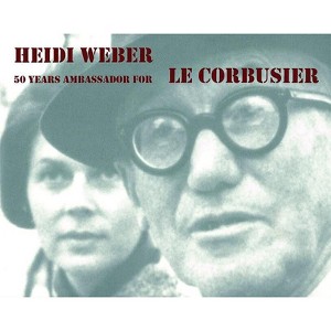 Heidi Weber - 50 Years Ambassador for Le Corbusier 1958-2008 - (Paperback) - 1 of 1