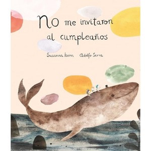 No Me Invitaron Al Cumpleaños - by  Susanna Isern (Hardcover) - 1 of 1