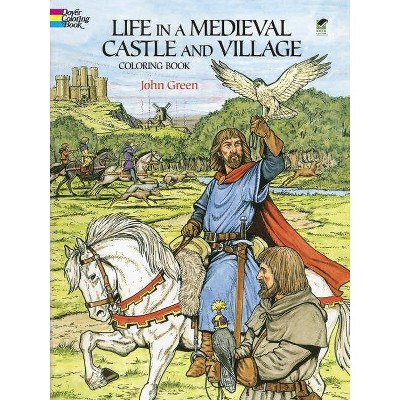 Life in a Medieval Castle and Village Coloring Book - (Dover History Coloring Book) by  John Green (Paperback)