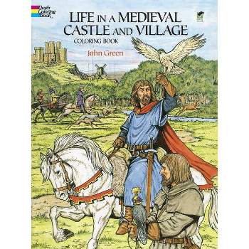 Life in a Medieval Castle and Village Coloring Book - (Dover World History Coloring Books) by  John Green (Paperback)