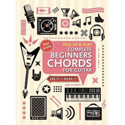 Complete Beginners Chords for Guitar (Pick Up and Play) - (Pick Up & Play) by  Jake Jackson (Spiral Bound)