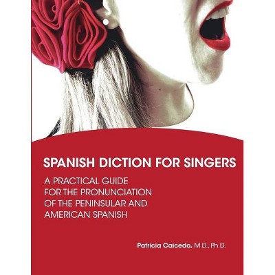 Spanish Diction for Singers - (Diction Tools for Singers) by  Patricia Caicedo (Paperback)